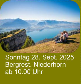 Sonntag 28. Sept. 2025 Bergrest. Niederhorn ab 10.00 Uhr