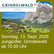 Sonntag, 13. Sept. 2026 Jungjodler, Grindelwald ab 10.00 Uhr