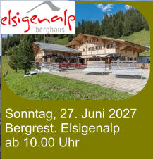 Sonntag, 27. Juni 2027 Bergrest. Elsigenalp ab 10.00 Uhr