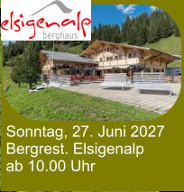 Sonntag, 27. Juni 2027 Bergrest. Elsigenalp ab 10.00 Uhr