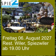 Freitag 06. August 2027 Rest. Wiler, Spiezwiler ab 19.00 Uhr